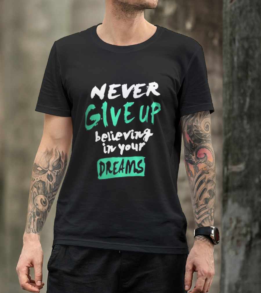 Never Give Up Believing In Your Dreams Teal Green White Painted Brush Lettering T-Shirt