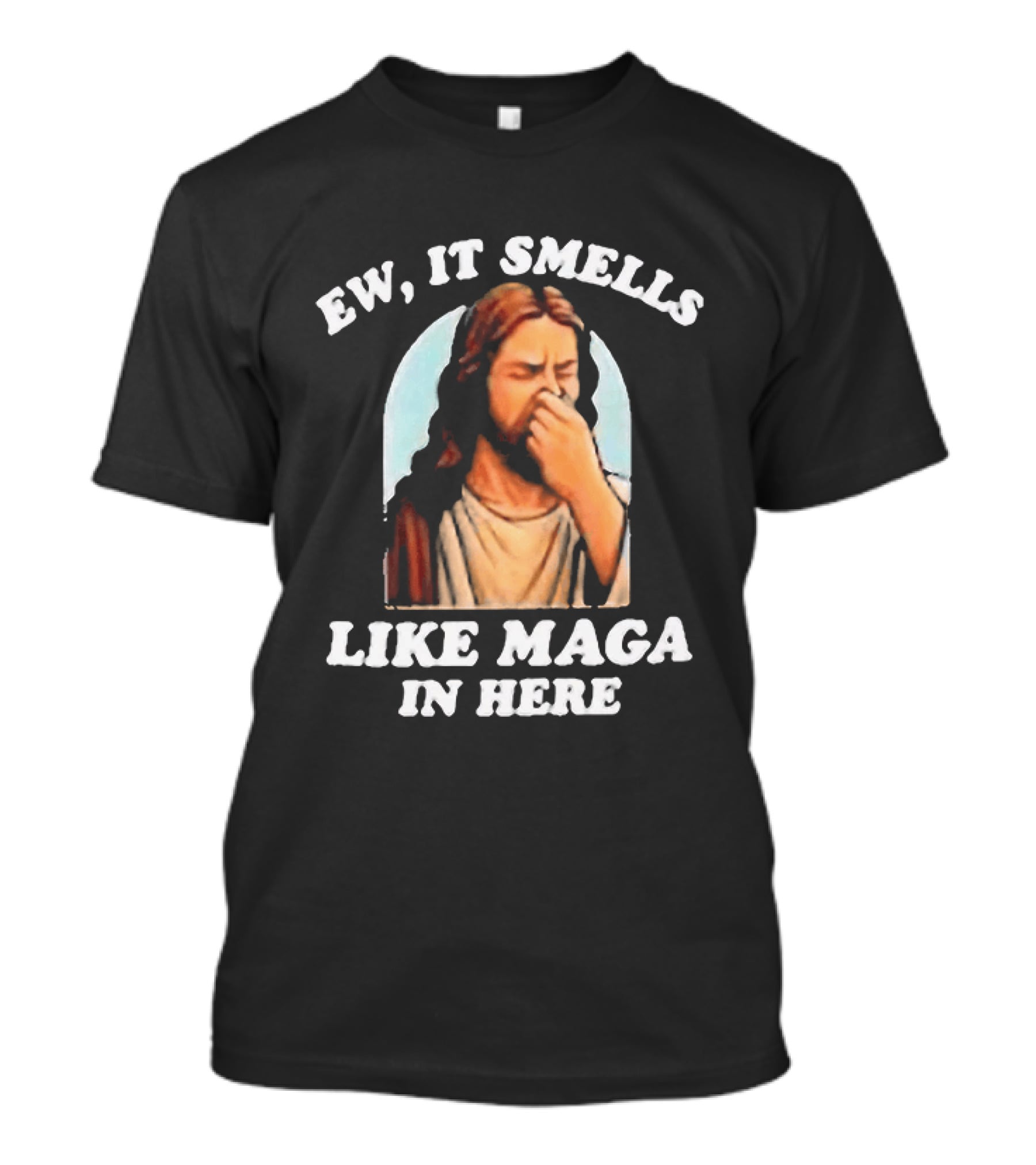 Ew It Smells Like Maga In Here Jesus T-Shirt