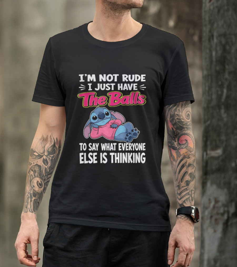 I'm Not Rude I Just Have The Balls To Say What Everyone Else Is Thinking Stitch T-Shirt