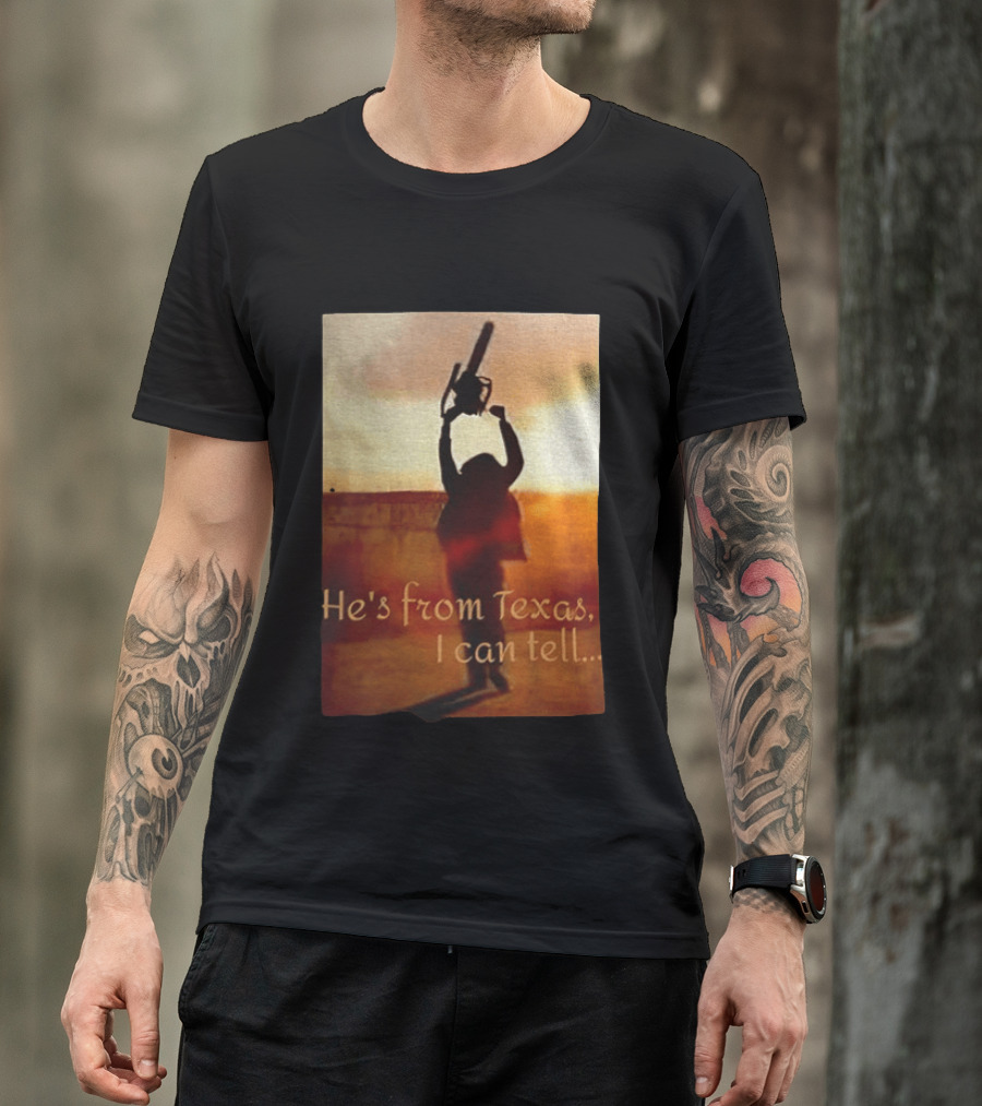 Texas Chainsaw Leatherface He's From Texas I Can Tell Chainsaw T-Shirt