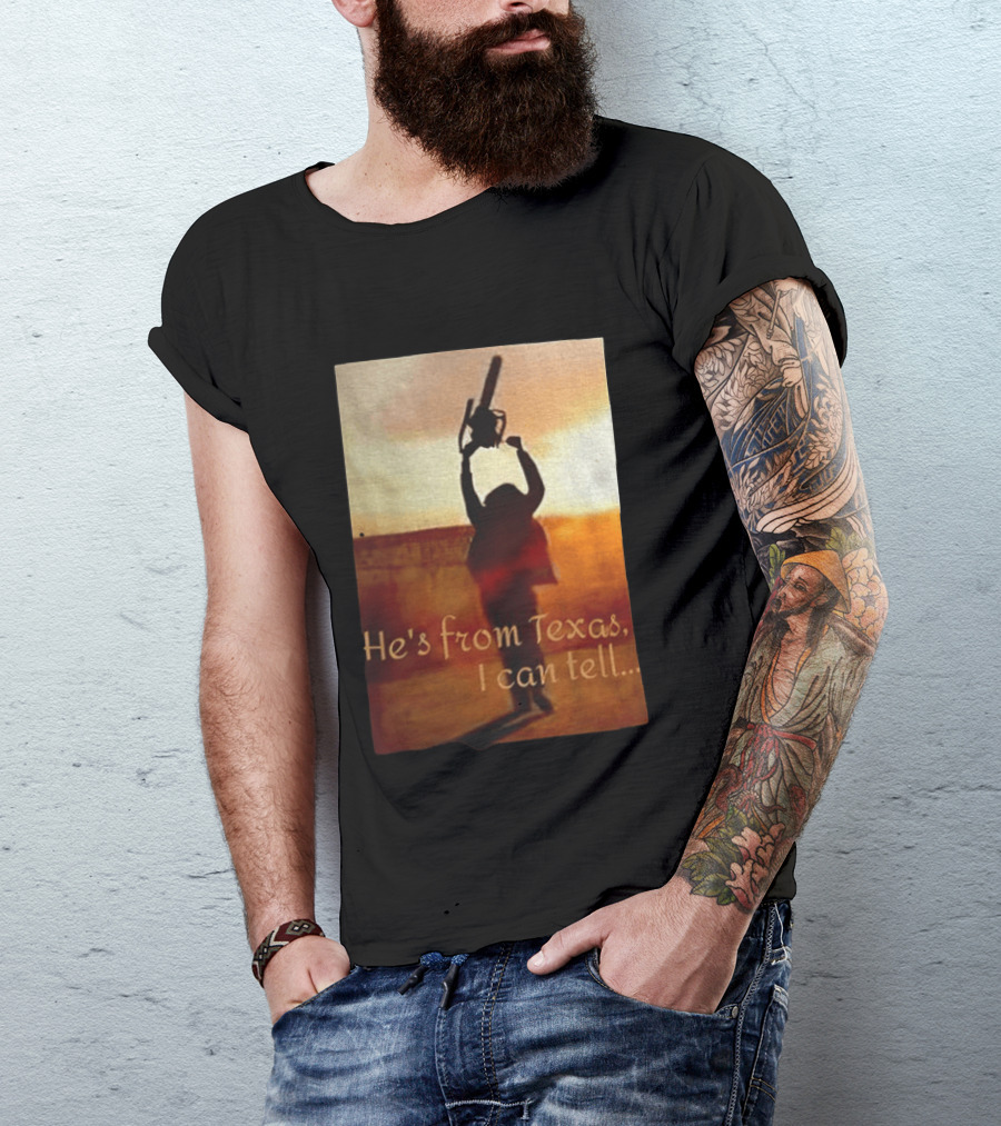 Texas Chainsaw Leatherface He's From Texas I Can Tell Chainsaw T-Shirt