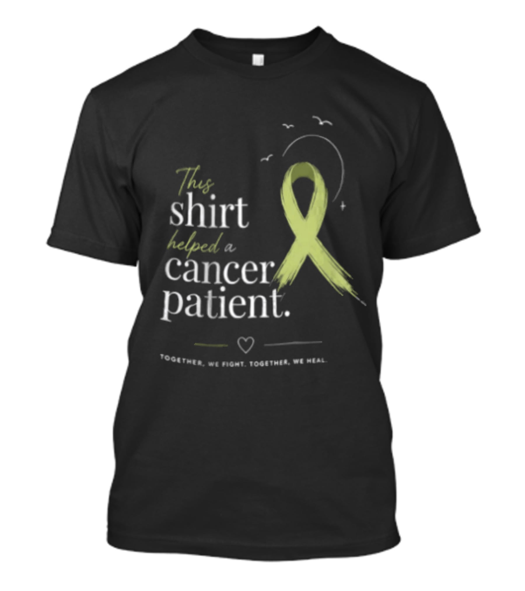 This Helped A Cancer Patient Together We Fight Together We Heal T-Shirt