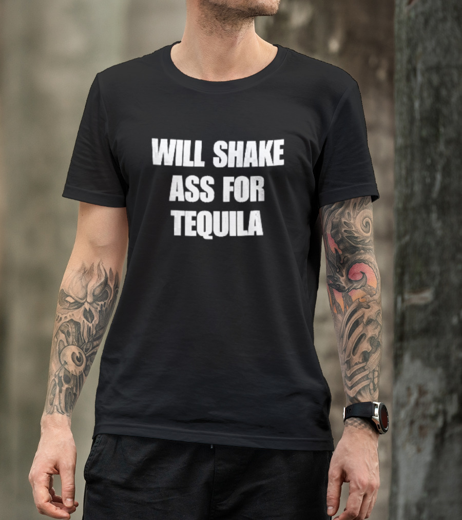 Will Shake Ass For Tequila White Block Lettering T-Shirt