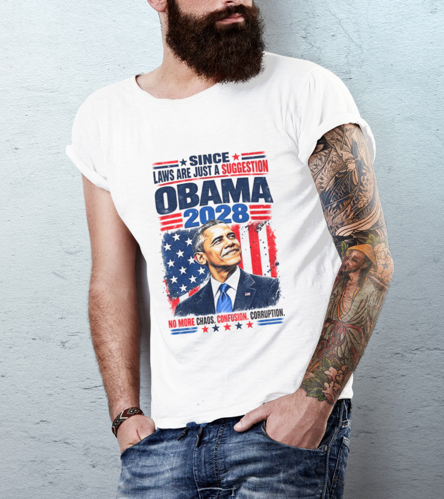Barack Obama 2028 Since Laws Are Just A Suggestion No More Chaos Corruption T-Shirt