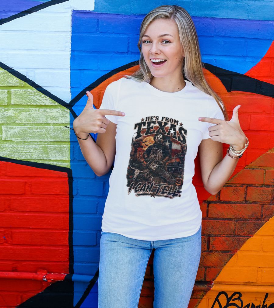 He's From Texas Chainsaw Horror Halloween Slasher I Can Tell T-Shirt