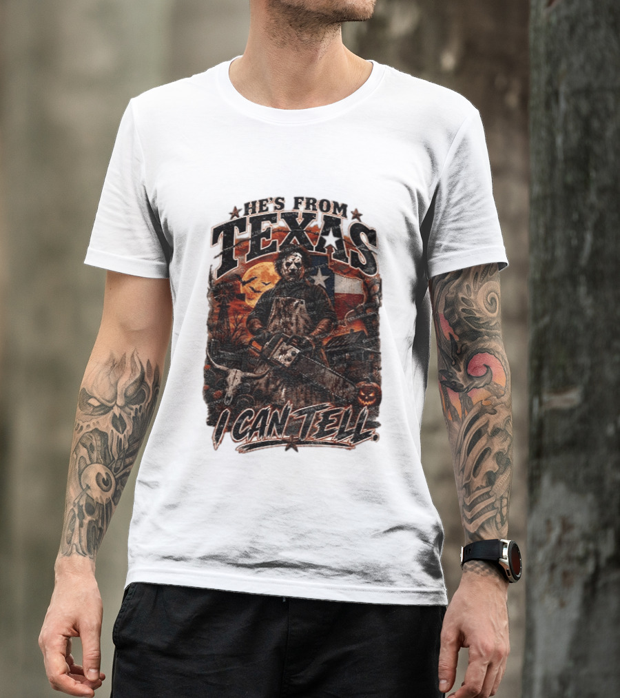 He's From Texas Chainsaw Horror Halloween Slasher I Can Tell T-Shirt