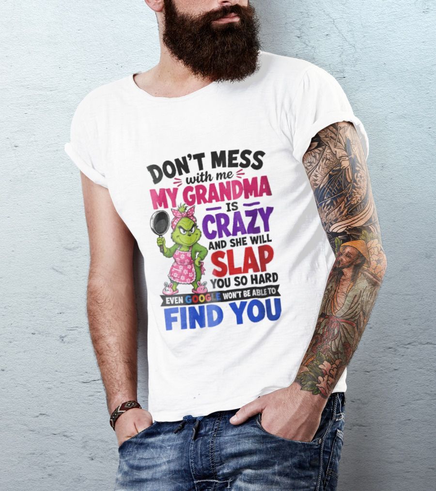 Don't Mess With Me My Grandma Is Crazy She Will Slap You So Hard Even Google Won't Be Able To Find You Grinch Frying Pan T-Shirt