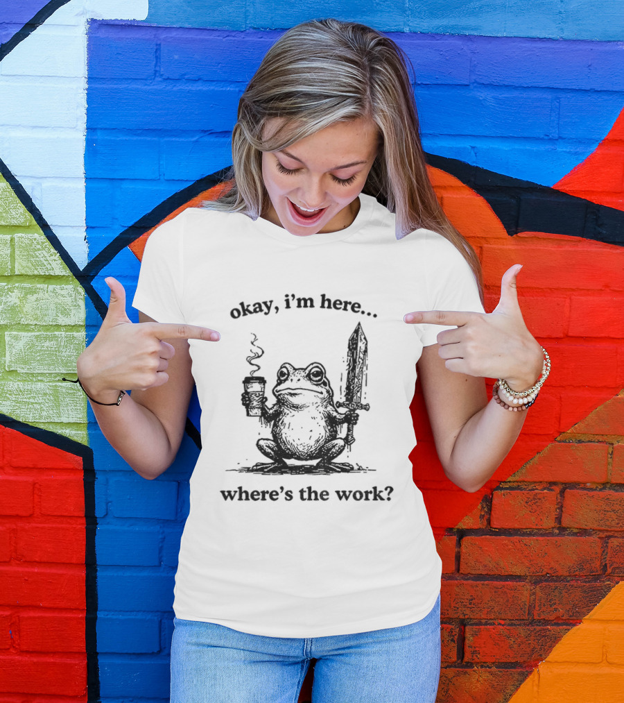 Frog Warrior Holding Coffee Sword Okay I'm Here Where's The Work T-Shirt