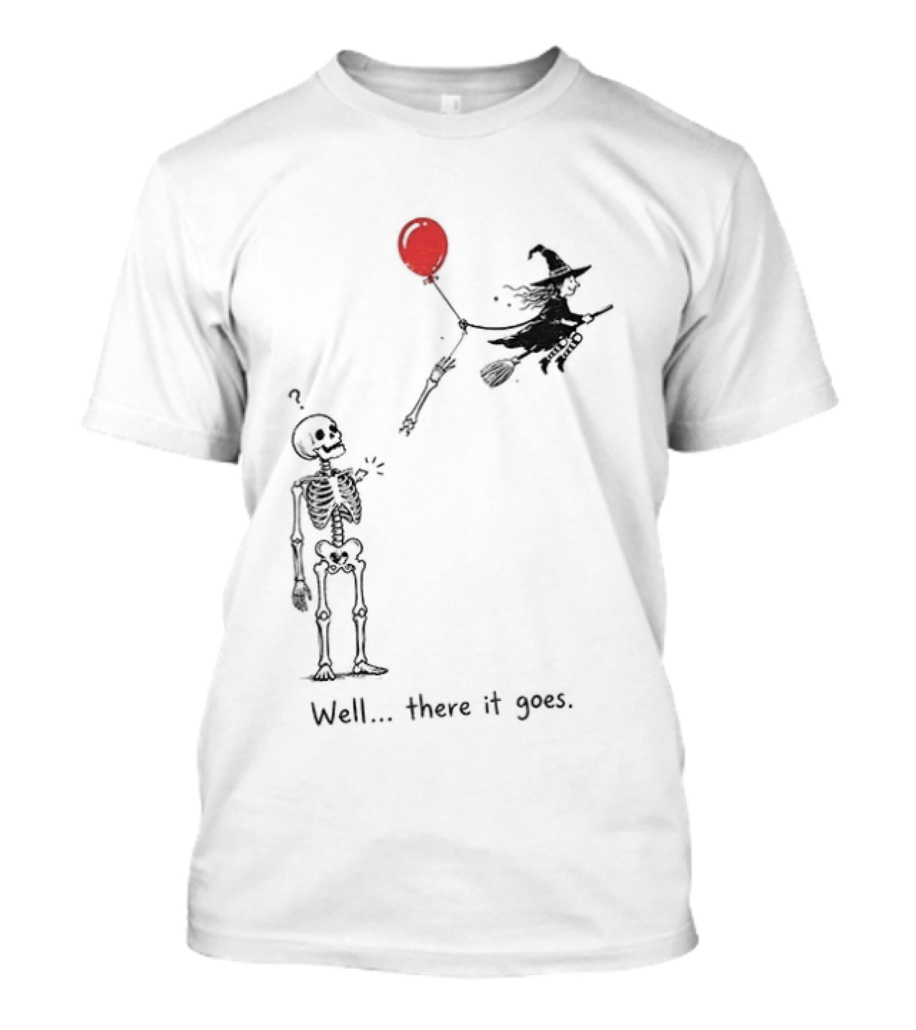 Skeleton Lost Balloon Witch Halloween Well There It Goes T-Shirt