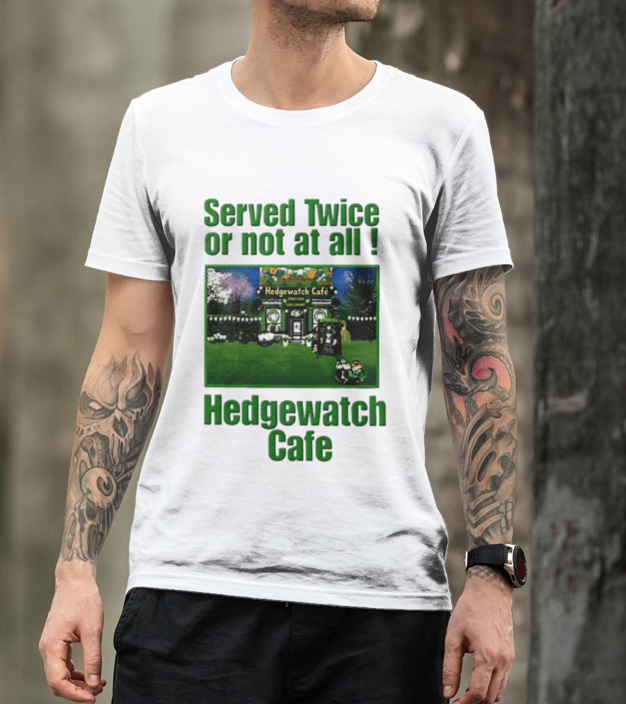 Hedge Cafe Served Twice Or Not At All Wildlife T-Shirt