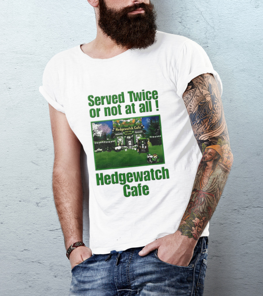Hedge Cafe Served Twice Or Not At All Wildlife T-Shirt