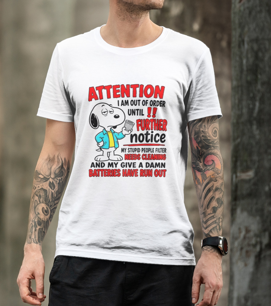 Attention I Am Out Of Order Until Further Notice Needs Cleaning Batteries Have Run Out Snoopy T-Shirt
