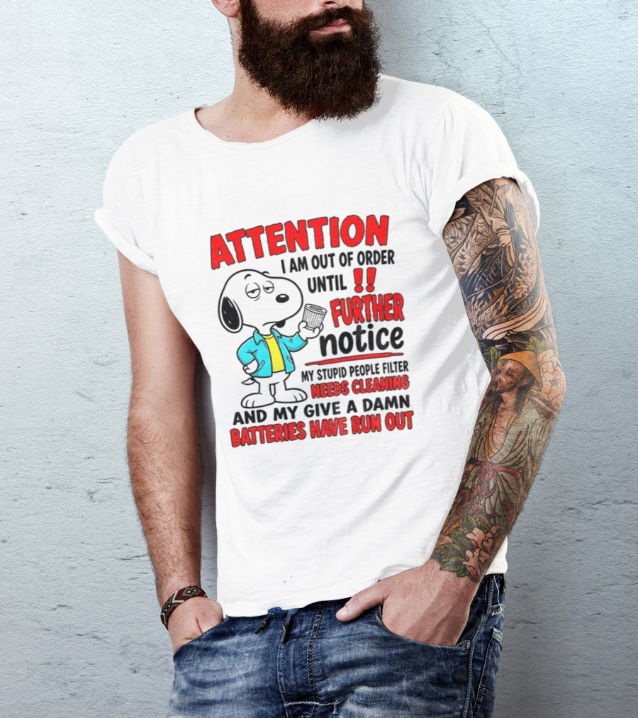 Attention I Am Out Of Order Until Further Notice Needs Cleaning Batteries Have Run Out Snoopy T-Shirt