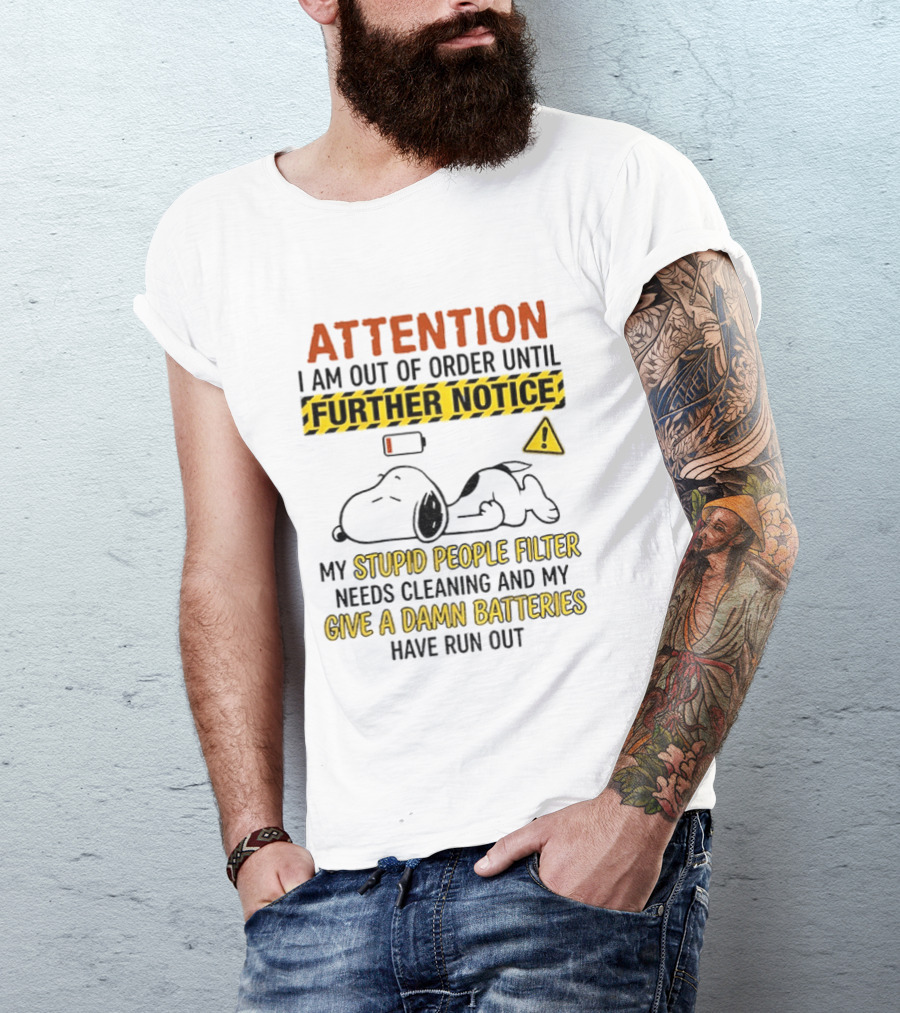 Snoopy Attention I Am Out Of Order Until Further Notice My Stupid People Filter Needs Cleaning T-Shirt