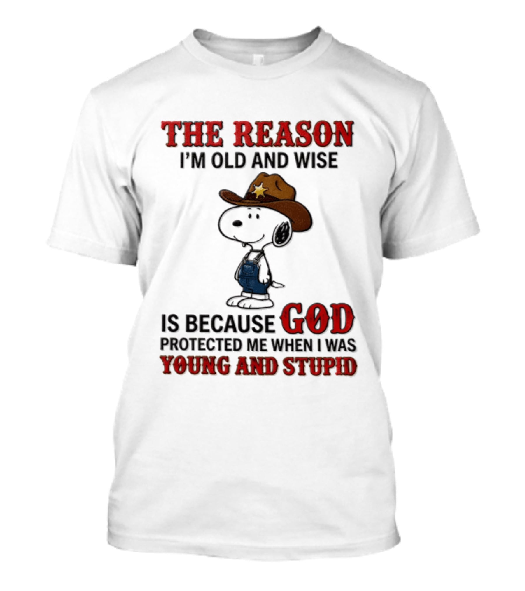 Snoopy Peanuts The Reason I'm Old And Wise God Protected Me When I Was Young And Stupid T-Shirt