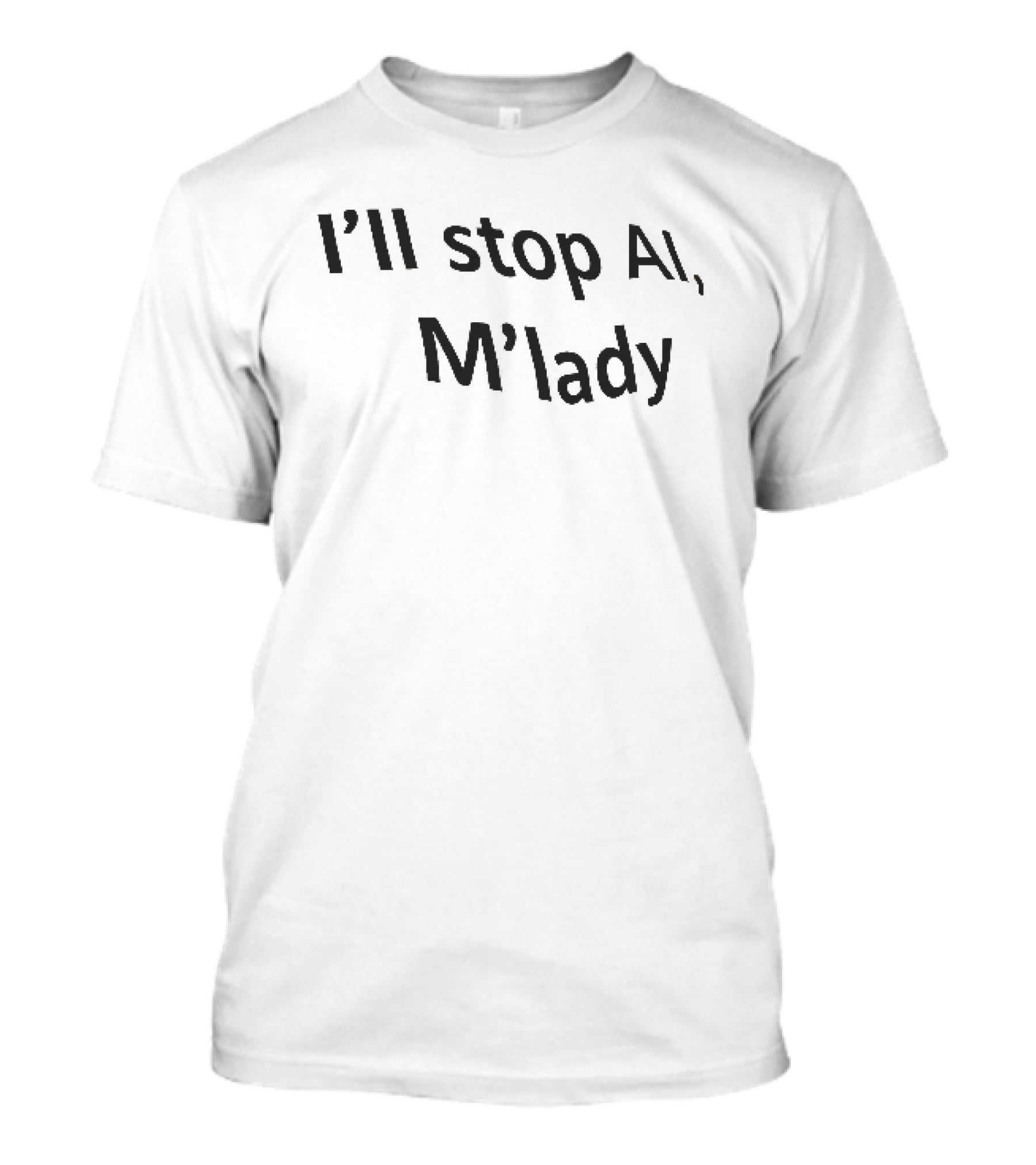 I'll Stop AI M'lady T-Shirt