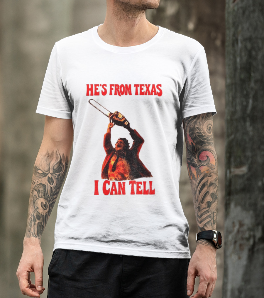 Leatherface Chainsaw Halloween He's From Texas I Can Tell T-Shirt