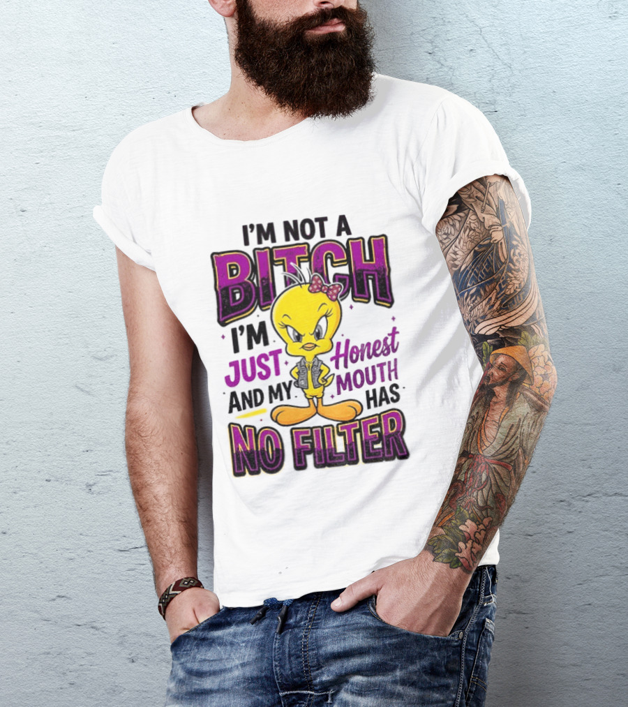 Tweety Bird I'm Not A Bitch I'm Just Honest And My Mouth Has No Filter T-Shirt