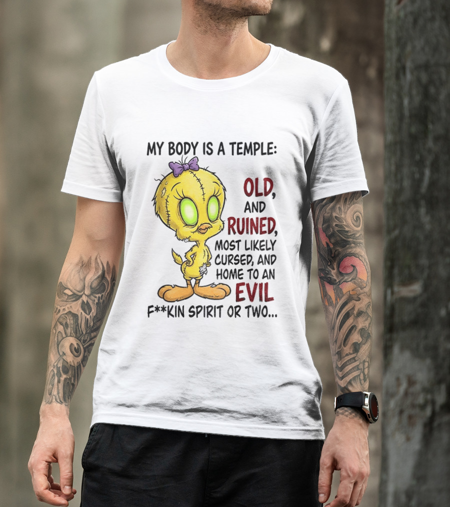 Tweety Bird My Body Is A Temple Old And Ruined Most Likely Cursed And Evil T-Shirt
