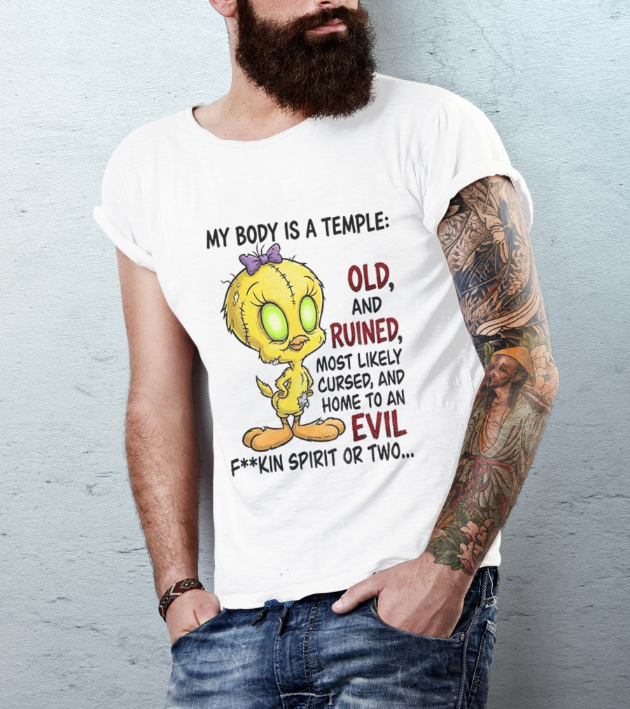 Tweety Bird My Body Is A Temple Old And Ruined Most Likely Cursed And Evil T-Shirt