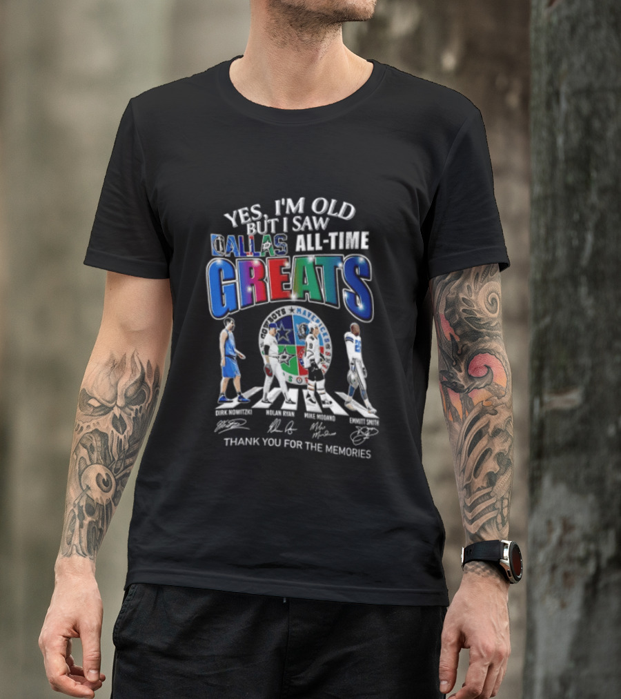 Yes I'm Old But I Saw Dallas All Time Greats Dirk Nowitzki Nolan Ryan Mike Modano Emmitt Smith T-Shirt