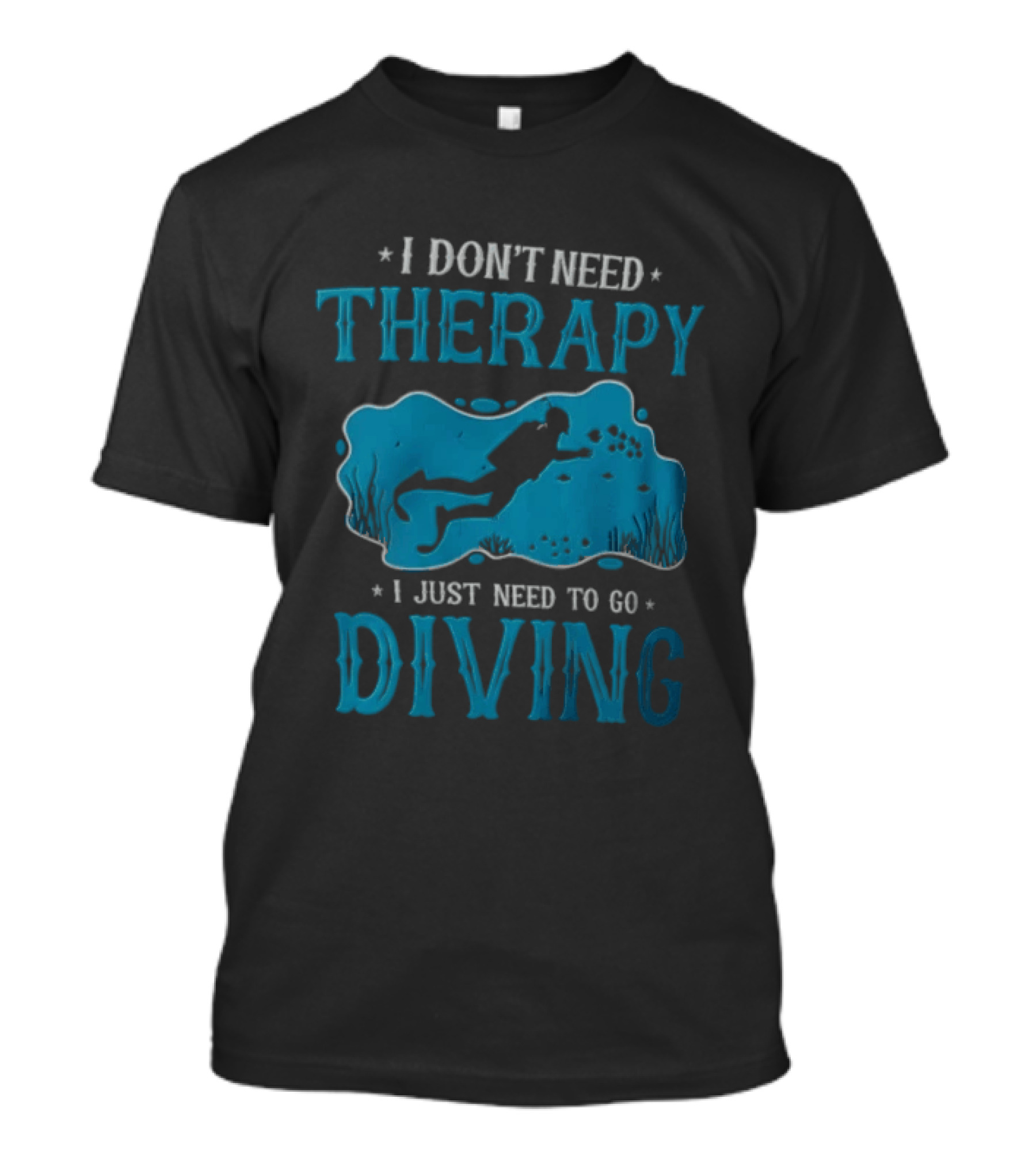 I Don't Need Therapy I Just Need To Go Diving Scuba Diver T-Shirt