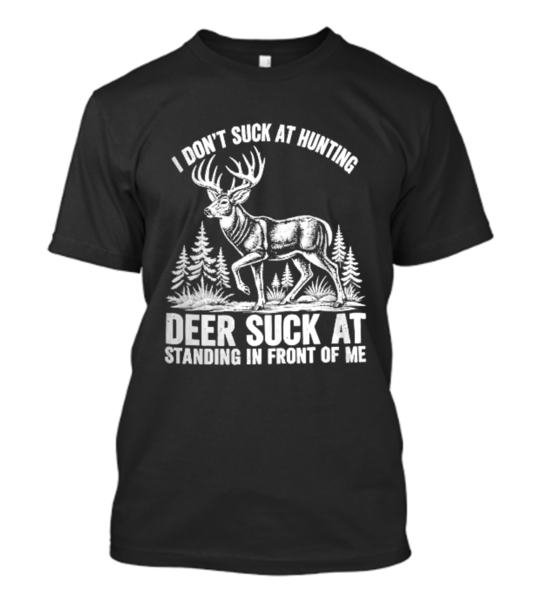 I Don't Suck At Hunting Deer Standing In Front Of Me Antlered Buck Forest Line T-Shirt