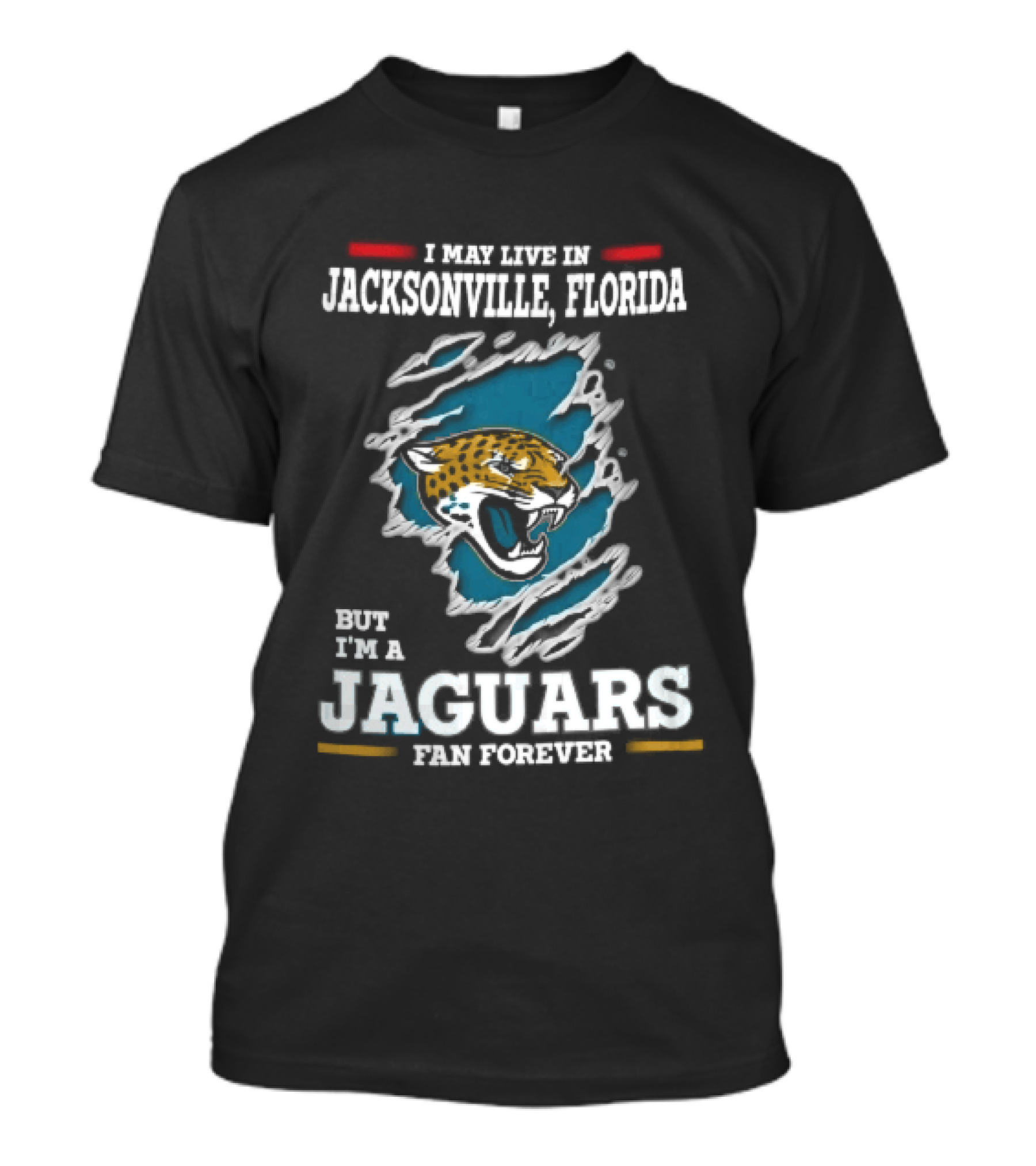 Jacksonville Florida I May Live Here But I'm A Jaguars Fan Forever T-Shirt