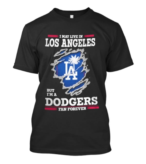 Los Angeles Dodgers Fan Forever Ripped Hole LA I May Live In But T-Shirt