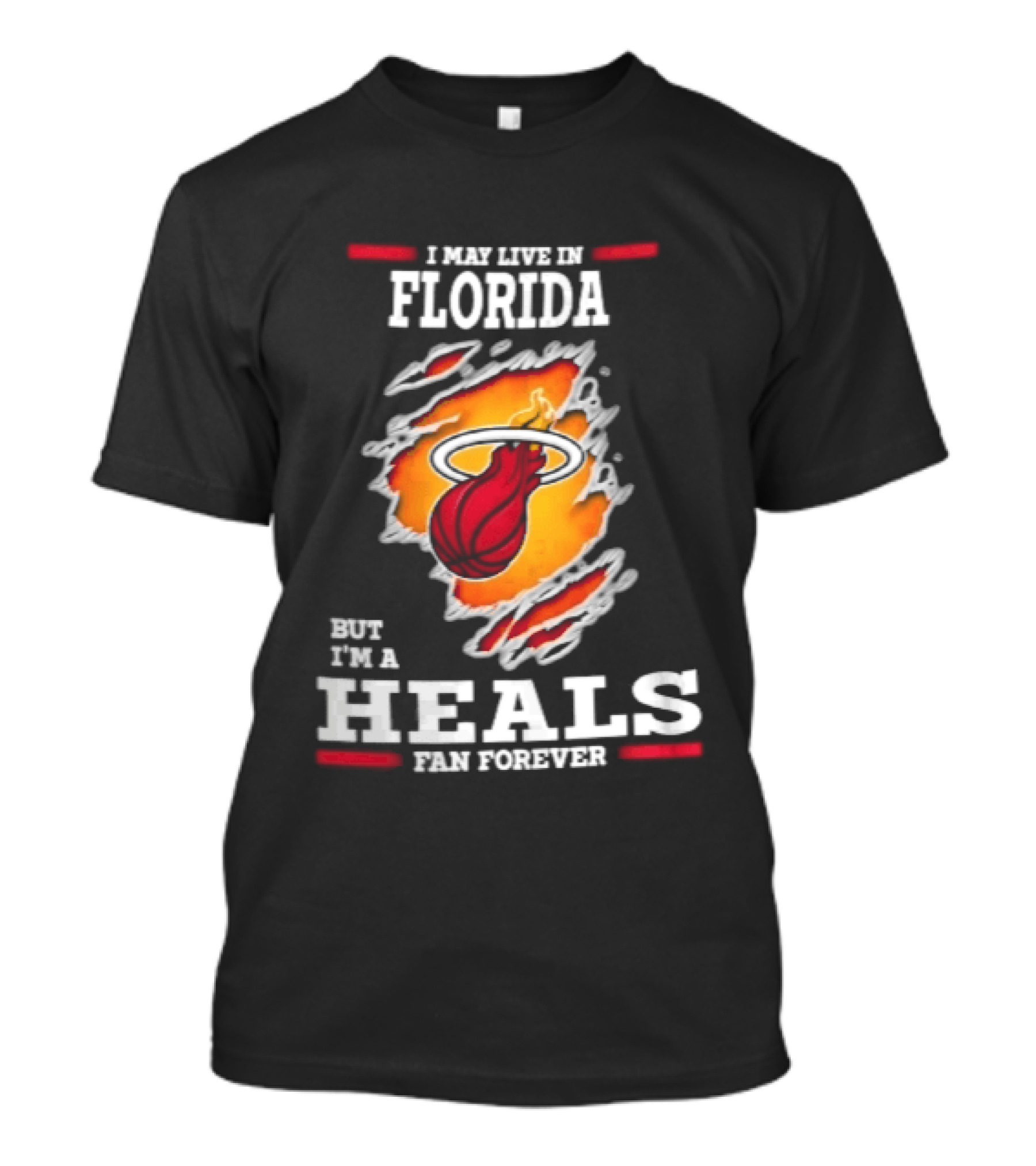 Miami Heat I May Live In Florida But I'm A Heals Fan Forever Flame Basketball Torn Rip Effect T-Shirt