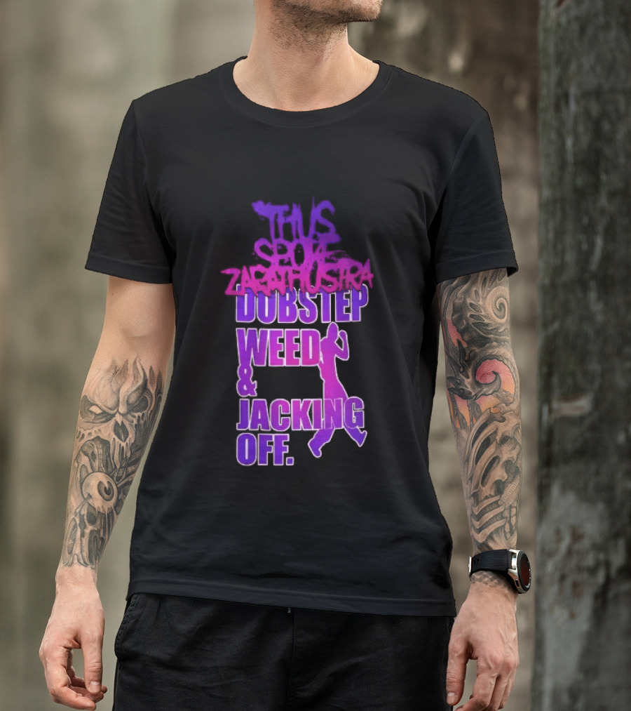 Thus Spoke Zarathustra Dubstep Weed Jacking Off Purple Dancing Girl T-Shirt