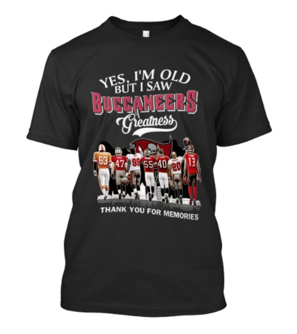 Yes I'm Old But I Saw Buccaneers Greatness Thank You For Memories T-Shirt