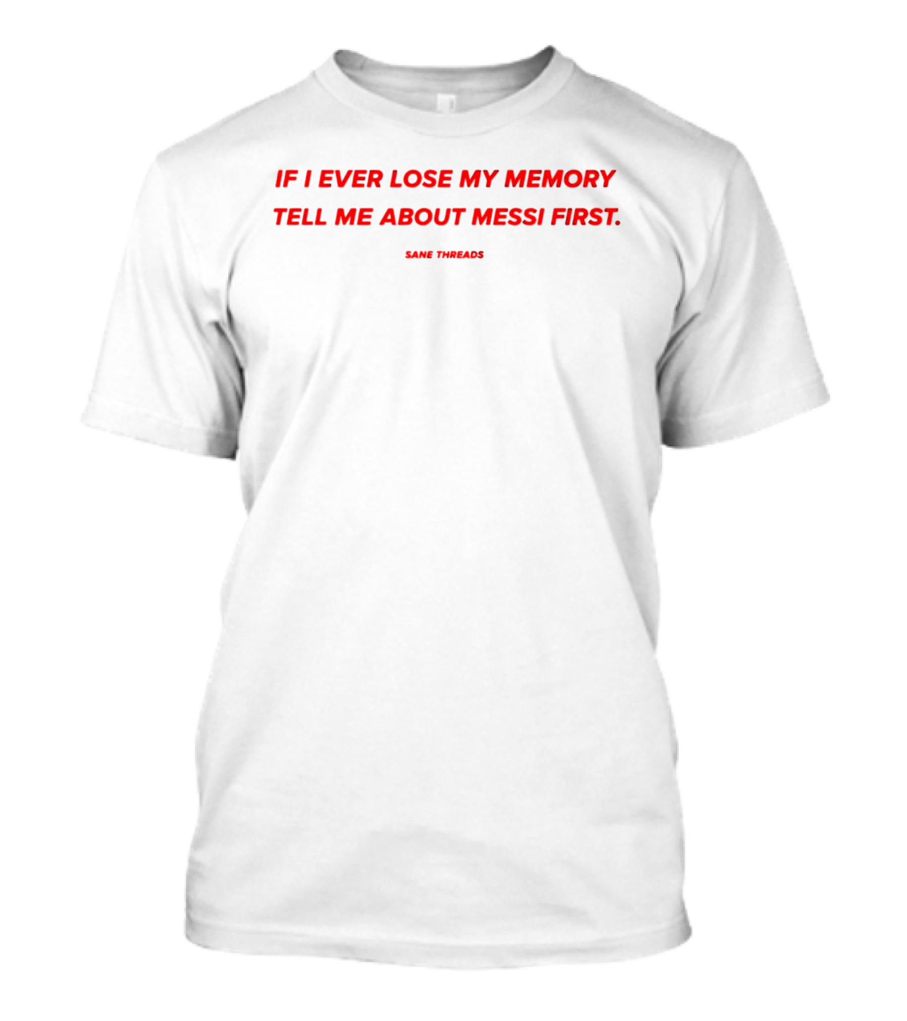 If I Ever Lose My Memory Tell Me About Messi First Same Threads T-Shirt