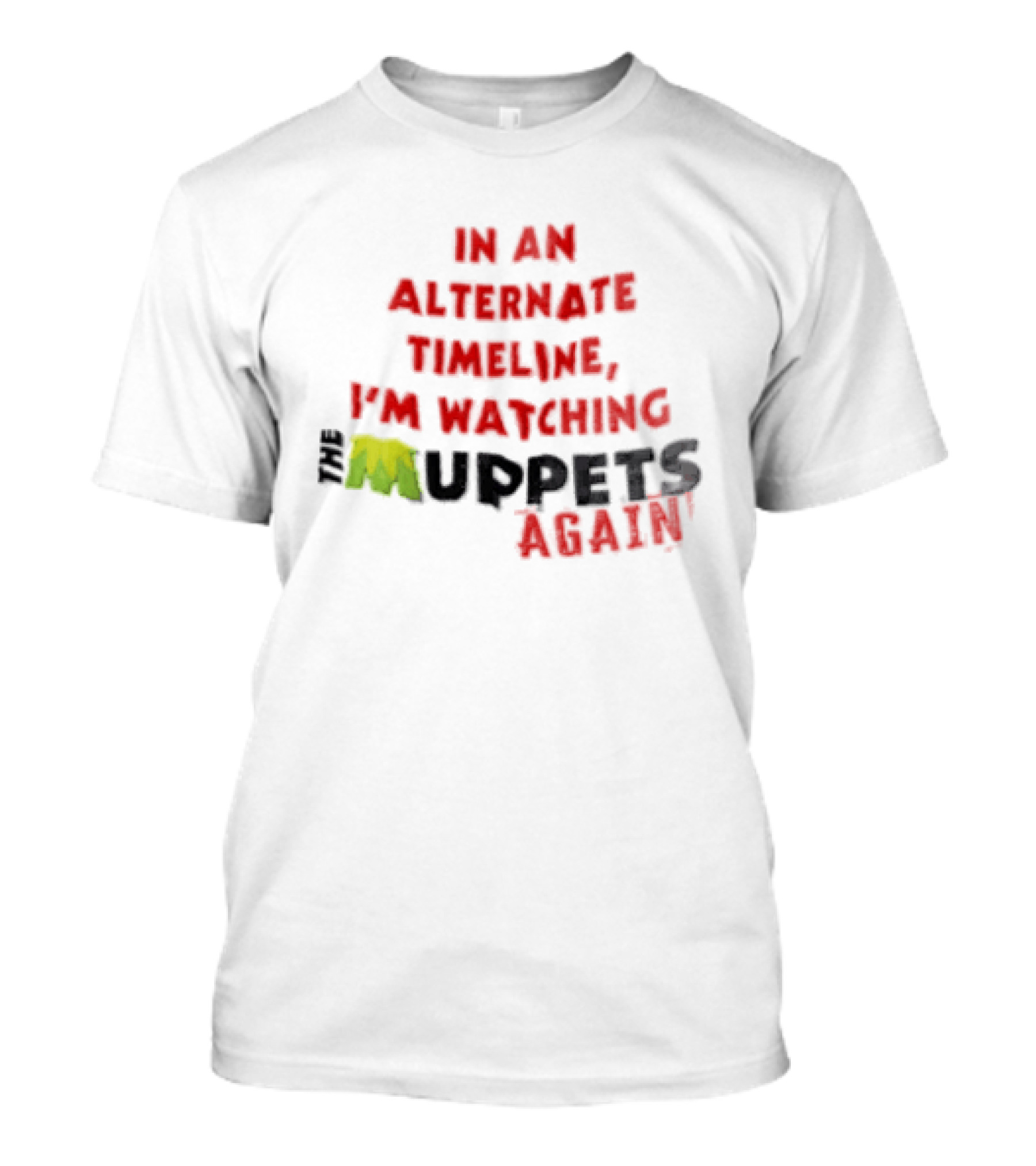 In An Alternate Timeline I'm Ing Muppets Again T-Shirt