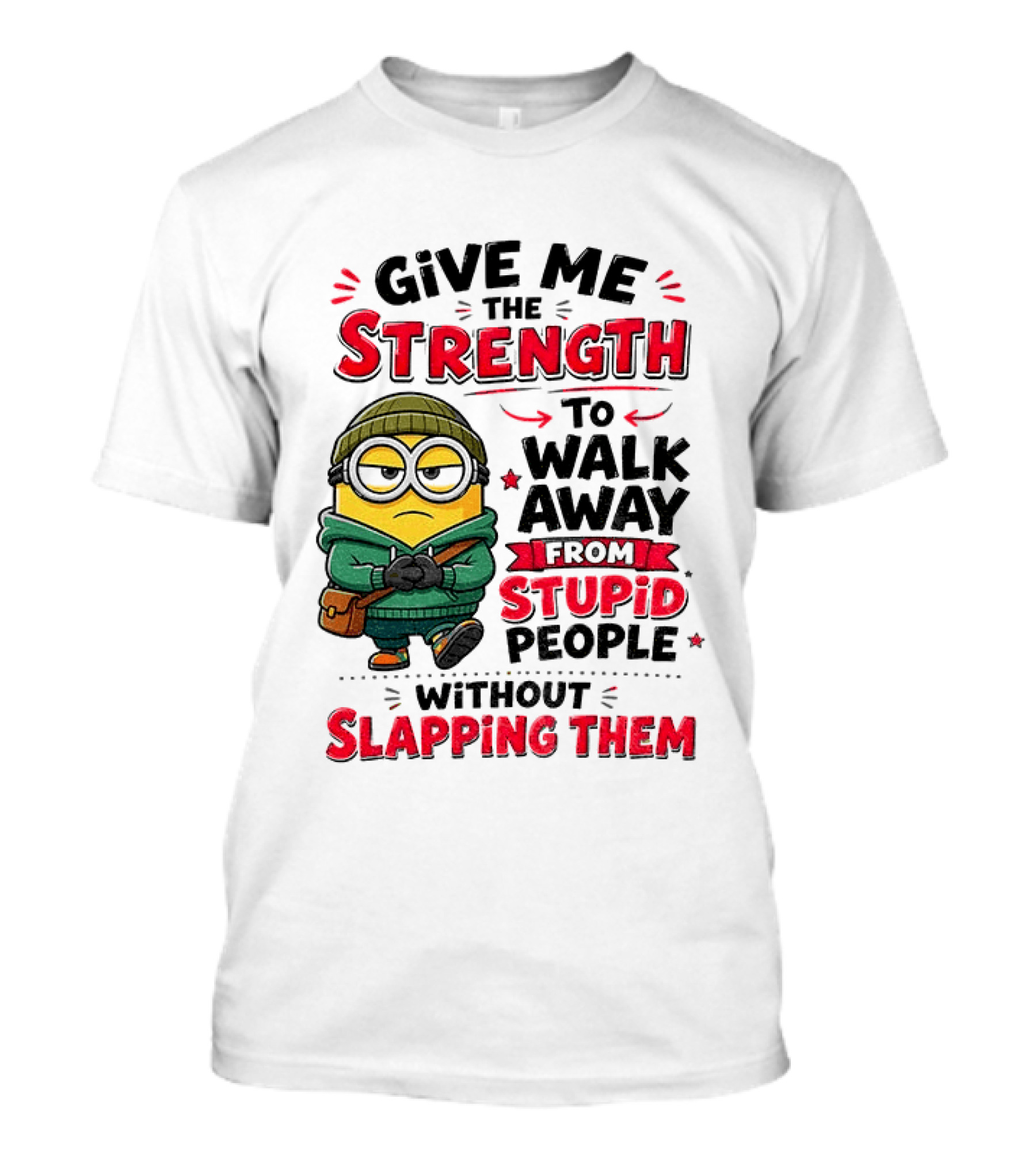 Minion Give Me The Strength To Walk Away From Stupid People Without Slapping Them T-Shirt