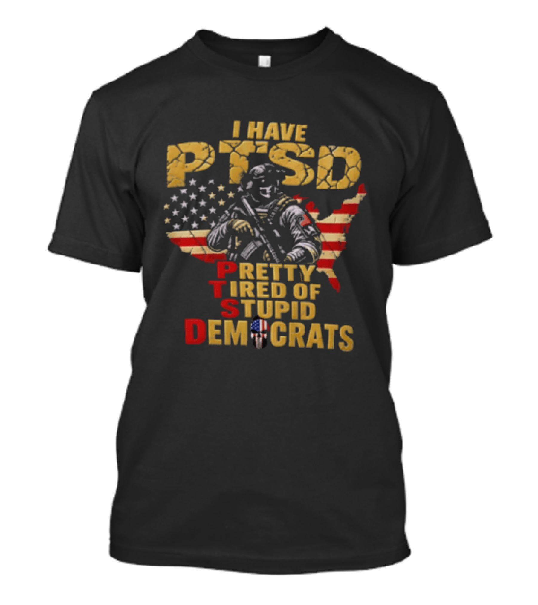 I Have PTSD Pretty Tired Of Stupid Democrats Soldier USA Flag T-Shirt
