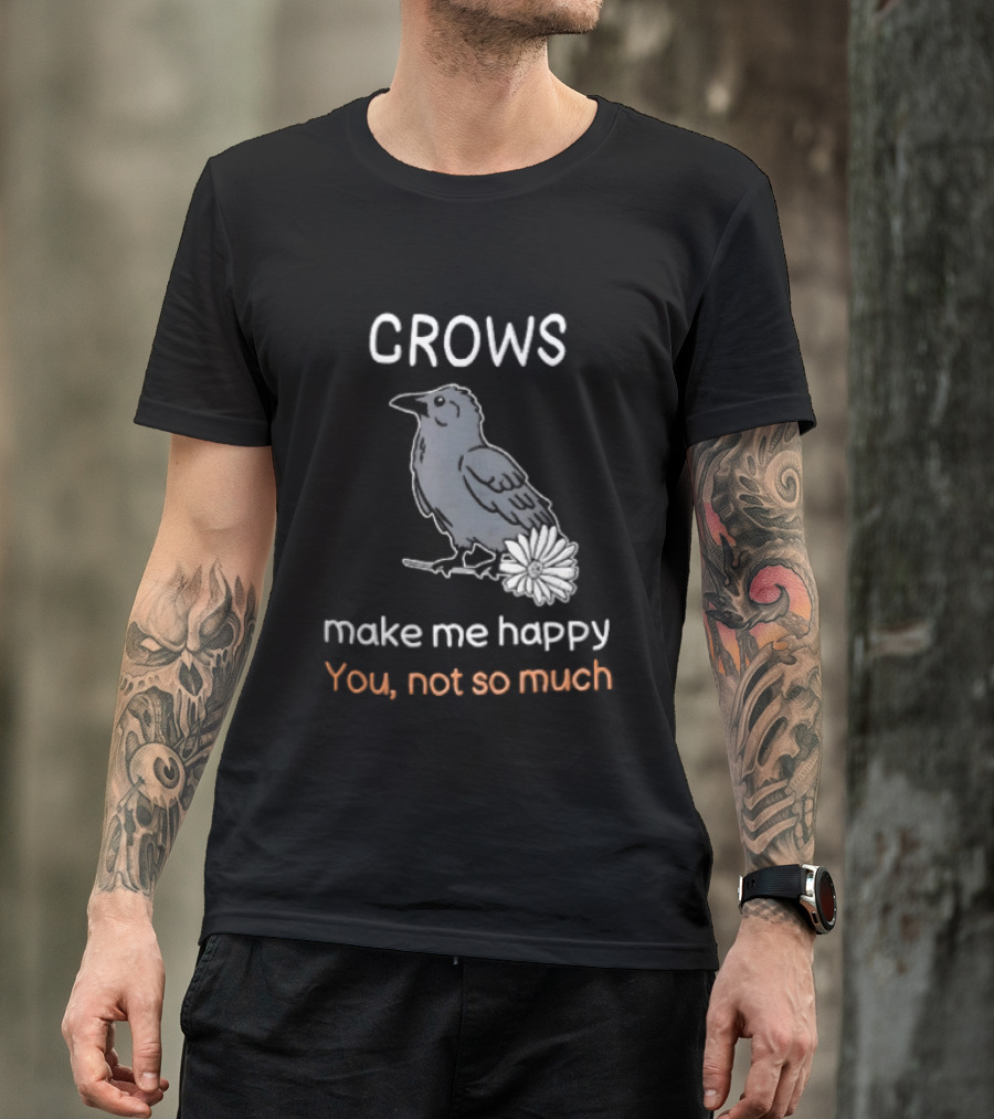 Crows Make Me Happy You Not So Much Cartoon Gray Bird T-Shirt