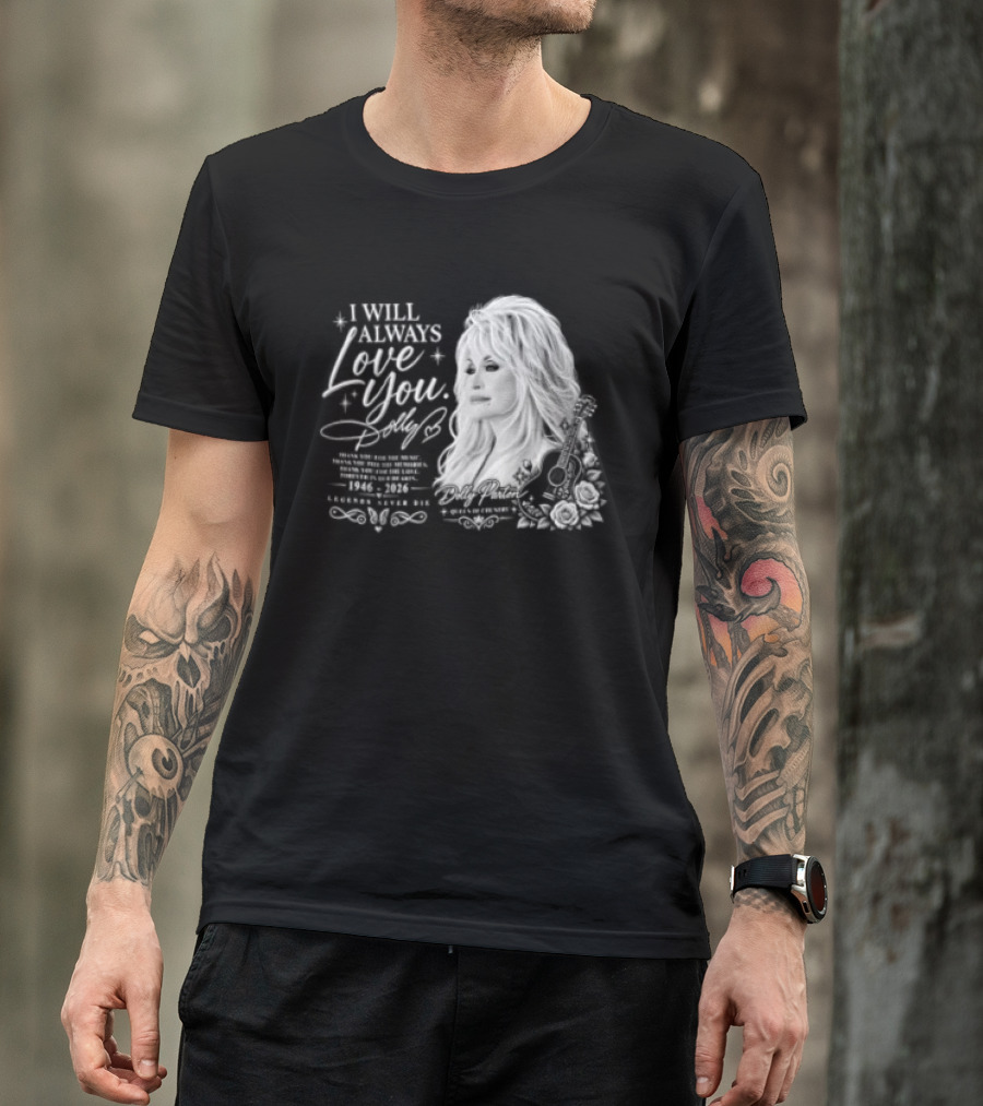 I Will Always Love You Dolly Legends Never Die 1946 2026 Queen Of Country T-Shirt