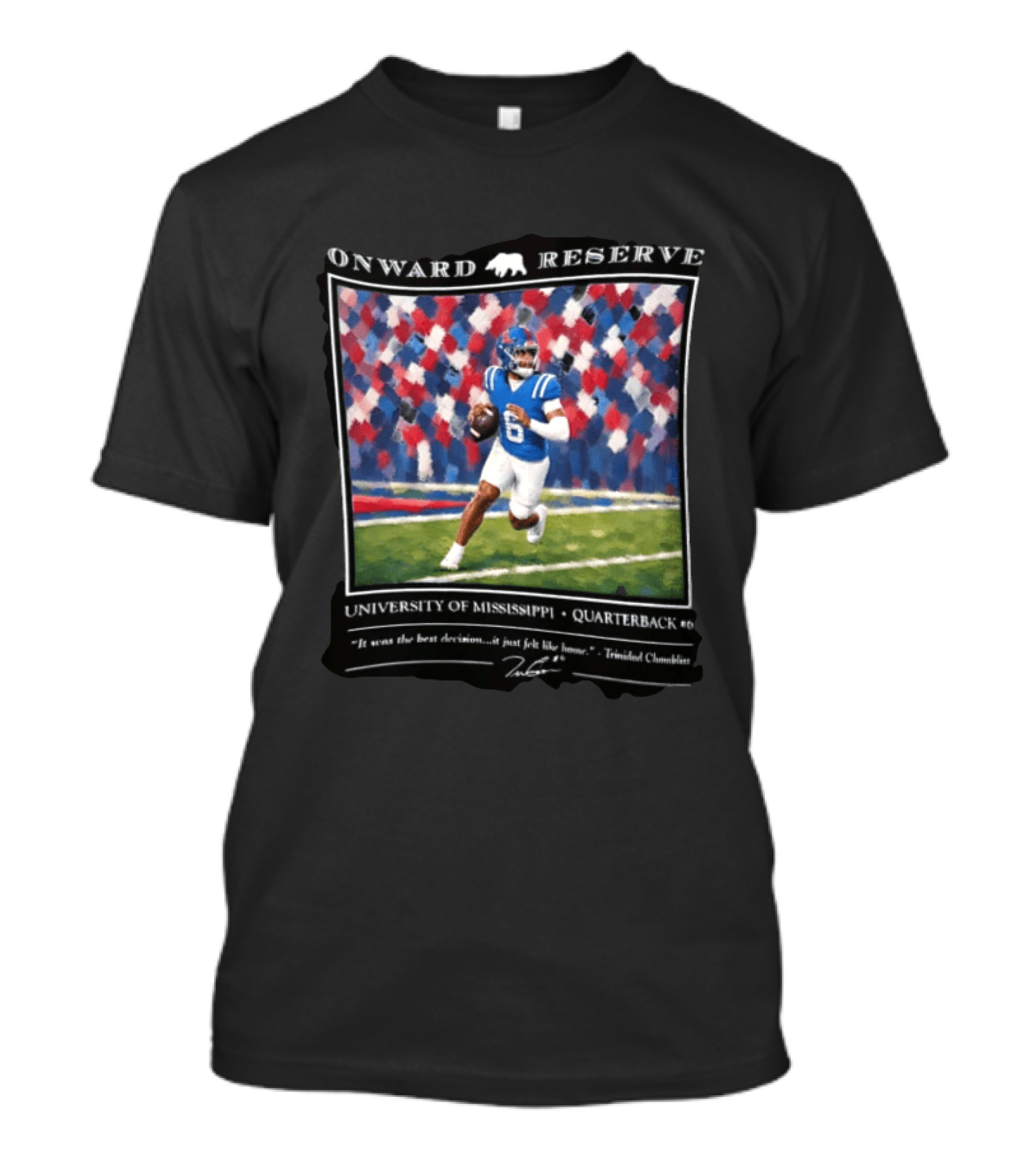Onward Reserve University Of Mississippi Quarterback It Was The Best Decision It Just Felt Like Home T-Shirt