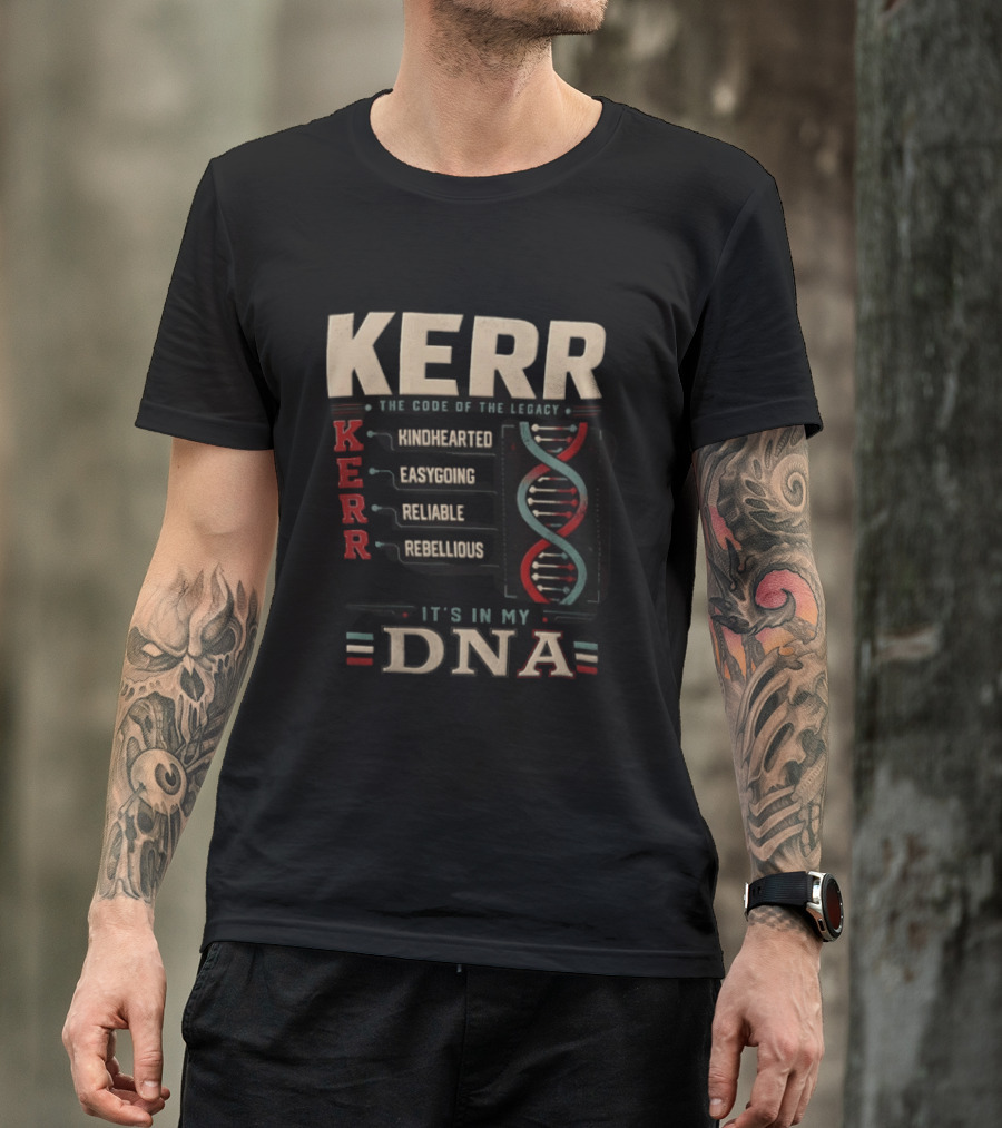 Kerr The Code Of The Legacy Kindhearted Easygoing Reliable Rebellious DNA T-Shirt