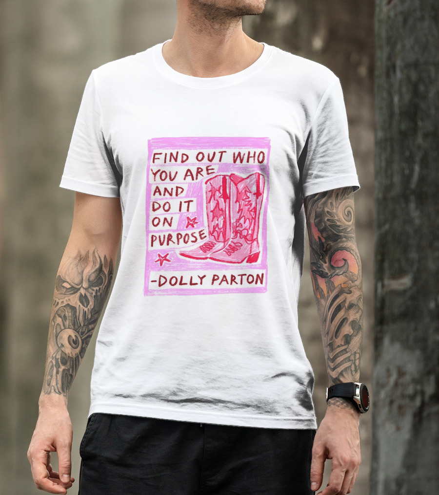 Find Out Who You Are And Do It On Purpose Cowboy Boots Dolly Parton T-Shirt