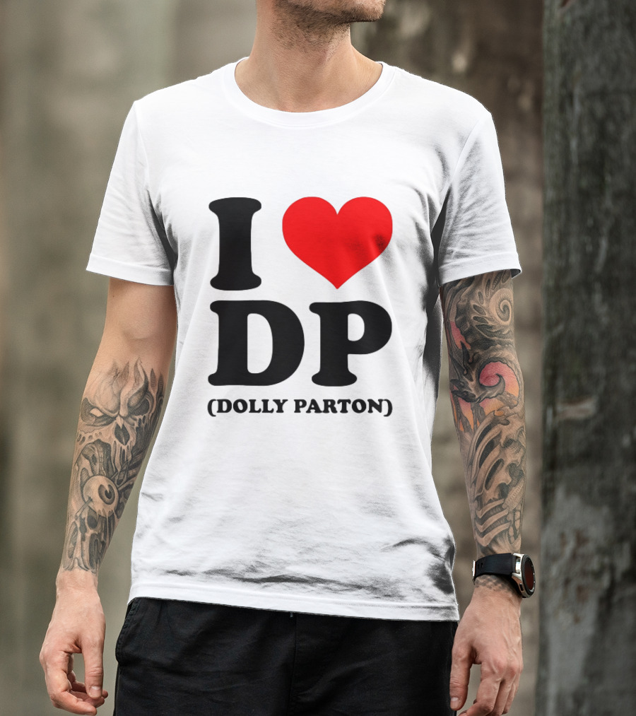 I Love DP Dolly Parton Merchandise Fan Favorite T-Shirt