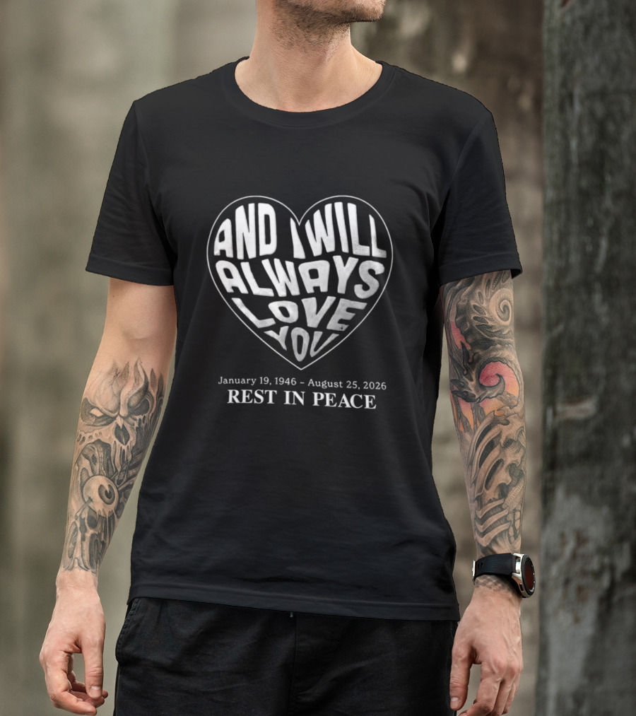 January 19 1946 August 25 2026 And I Will Always Love You Rest In Peace T-Shirt