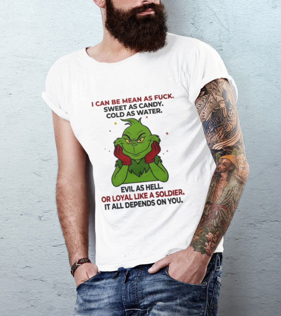 I Can Be Mean As Fuck Sweet As Candy Grinch It All Depends On You T-Shirt