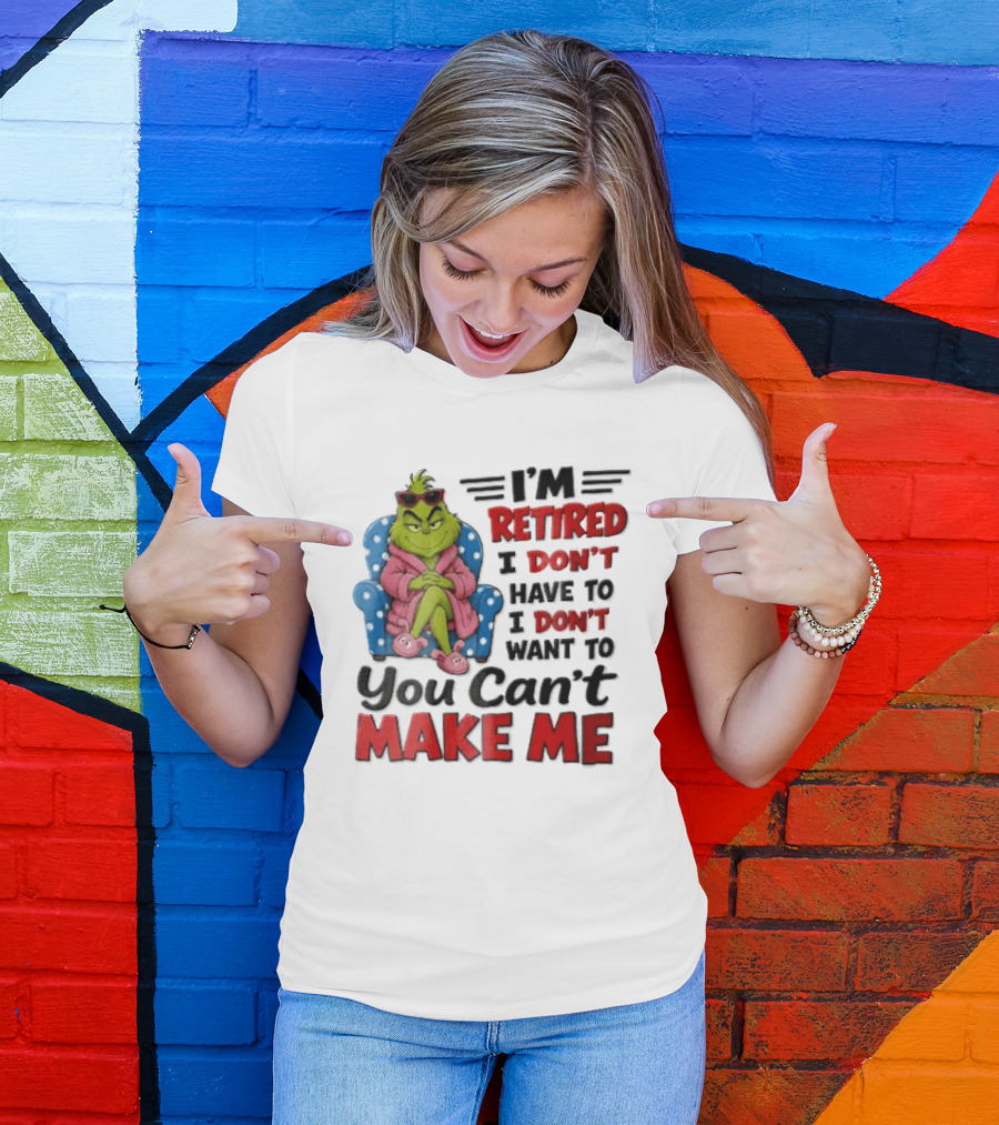 I'm Retired I Don't Have To I Don't Want To You Can't Make Me Grinch Pink Bathrobe Armchair T-Shirt