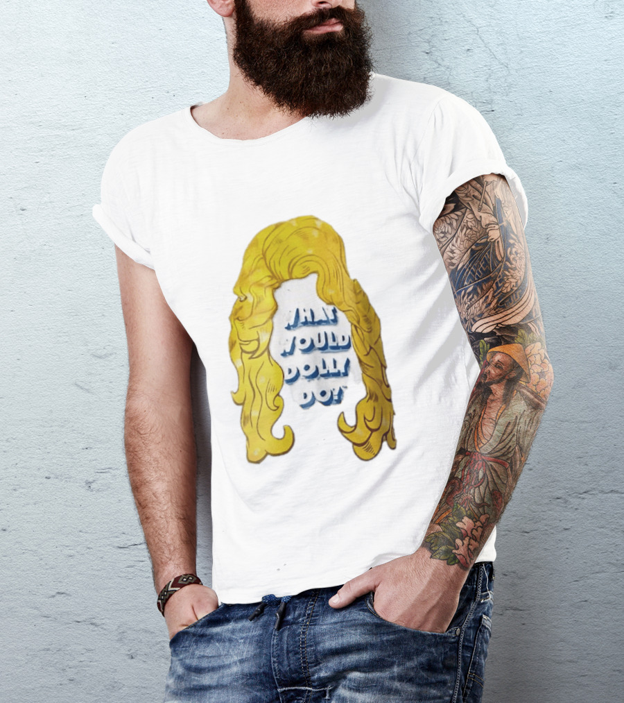 What Would Dolly Do Big Blonde Hair Wig Blue 3D Lettering T-Shirt