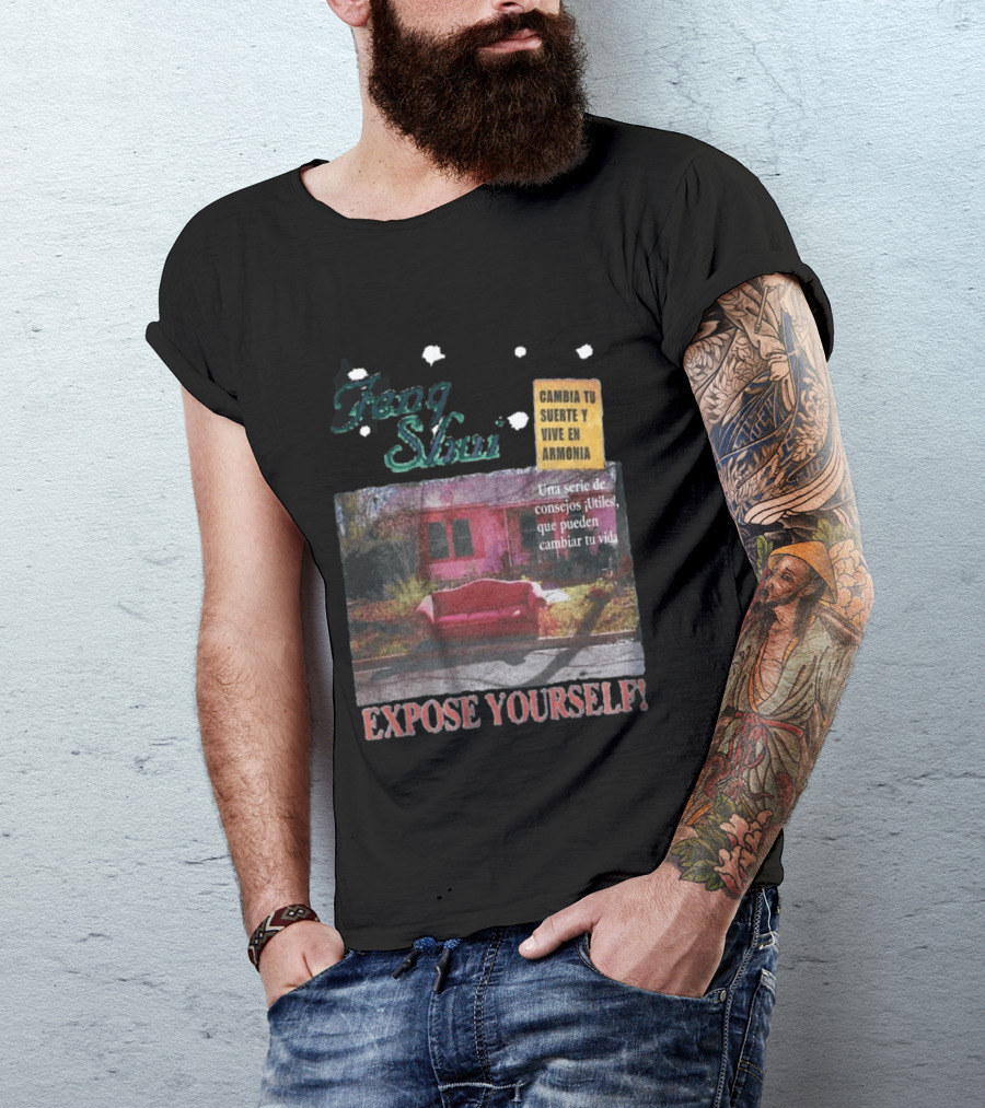 Feng Shui Expose Yourself Cambia Tu Suerte Y Vive En Armonía Consejos Útiles Que Pueden Cambiar Tu Vida T-Shirt