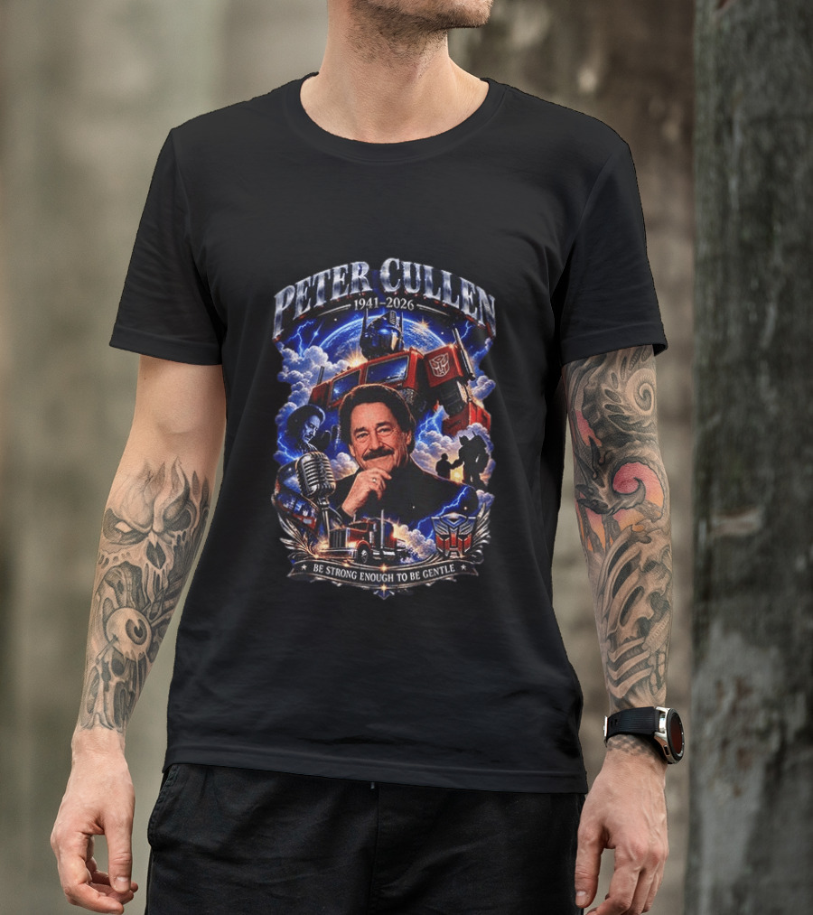 Peter Cullen 1941 2026 Be Strong Enough To Be Gentle With Optimus Prime T-Shirt