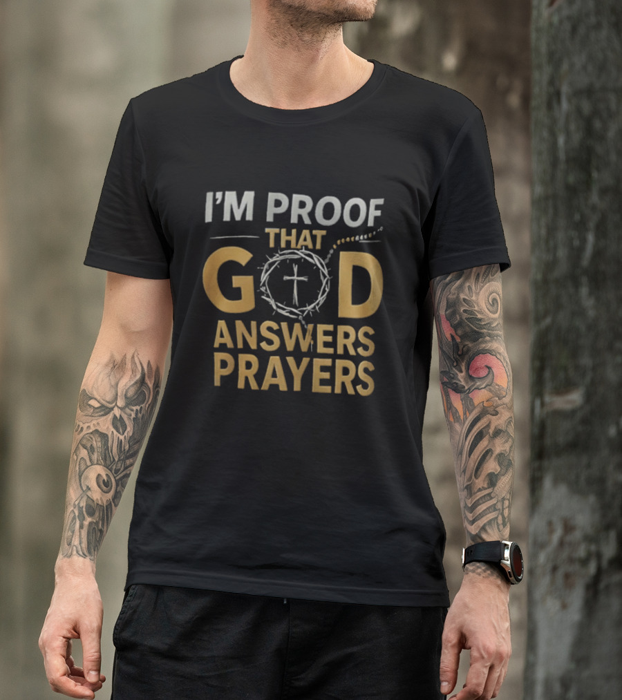 I'm Proof That God Answers Prayers Cross And Crown Of Thorns T-Shirt