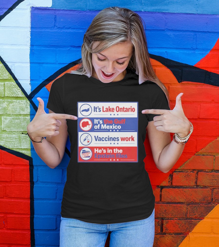 It's Lake Ontario It's The Gulf Of Mexico Vaccines Work He's In The Epstein Files T-Shirt